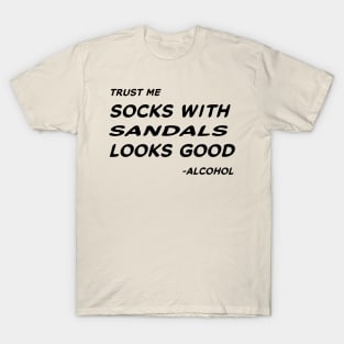 Trust Me Sock With Sandals Looks Good - Alcohol #1 T-Shirt